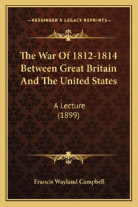 The War Of 1812-1814 Between Great Britain And The United States