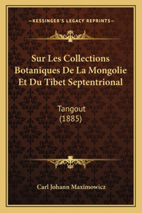 Sur Les Collections Botaniques De La Mongolie Et Du Tibet Septentrional