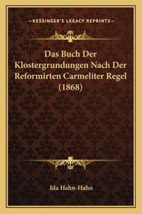 Das Buch Der Klostergrundungen Nach Der Reformirten Carmeliter Regel (1868)