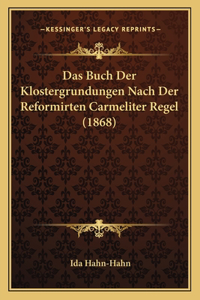 Das Buch Der Klostergrundungen Nach Der Reformirten Carmeliter Regel (1868)
