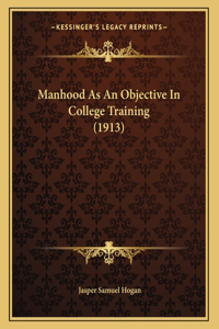 Manhood As An Objective In College Training (1913)