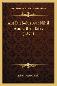 Aut Diabolus Aut Nihil And Other Tales (1894)