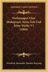 Vorlesungen Uber Shakspeare, Seine Zeit Und Seine Werke V3 (1860)