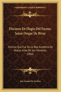 Discurso En Elogio Del Excmo. Senor Duque De Rivas
