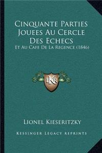 Cinquante Parties Jouees Au Cercle Des Echecs