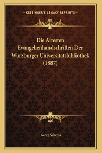 Die Altesten Evangelienhandschriften Der Wurzburger Universitatsbibliothek (1887)