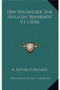 Der Wegweiser Zur Heiligen Wahrheit V1 (1834)