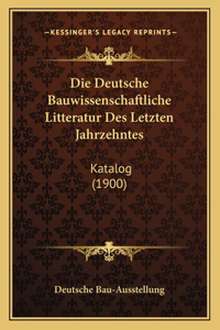 Die Deutsche Bauwissenschaftliche Litteratur Des Letzten Jahrzehntes