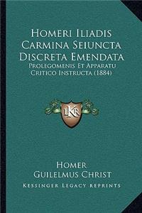 Homeri Iliadis Carmina Seiuncta Discreta Emendata