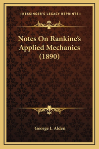 Notes On Rankine's Applied Mechanics (1890)