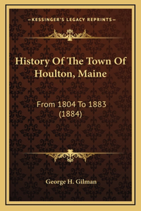 History Of The Town Of Houlton, Maine
