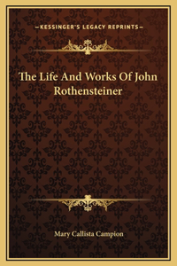 The Life And Works Of John Rothensteiner
