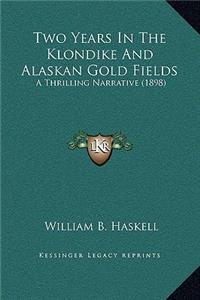 Two Years In The Klondike And Alaskan Gold Fields
