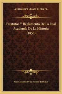 Estatutos Y Reglamento De La Real Academia De La Historia (1850)