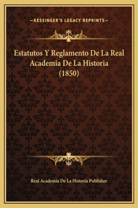 Estatutos Y Reglamento De La Real Academia De La Historia (1850)