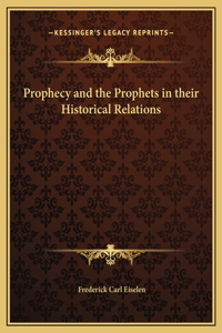 Prophecy and the Prophets in their Historical Relations
