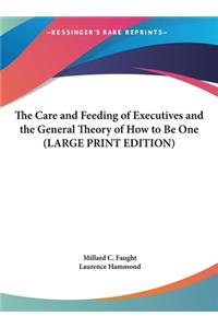 The Care and Feeding of Executives and the General Theory of How to Be One