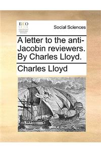 A Letter to the Anti-Jacobin Reviewers. by Charles Lloyd.