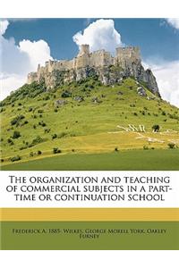 The Organization and Teaching of Commercial Subjects in a Part-Time or Continuation School