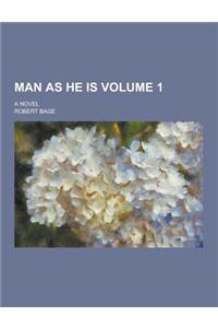 Man as He Is; A Novel Volume 1