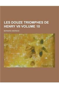 Les Douze Triomphes de Henry VII Volume 10