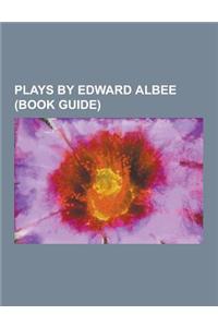 Plays by Edward Albee (Book Guide): All Over, a Delicate Balance (Play), Edward Albee's at Home at the Zoo, Finding the Sun, Lolita (Play), Marriage P