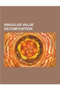 Singular Value Decomposition: Blind Signal Separation, Eigenvalues and Eigenvectors, Ervand Kogbetliantz, Generalized Singular Value Decomposition,