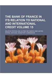 The Bank of France in Its Relation to National and International Credit Volume 15