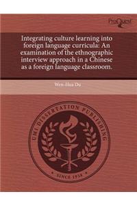 Integrating Culture Learning Into Foreign Language Curricula: An Examination of the Ethnographic Interview Approach in a Chinese as a Foreign Language