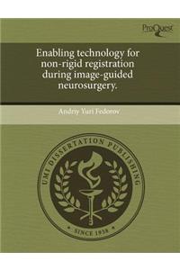 Enabling Technology for Non-Rigid Registration During Image-Guided Neurosurgery