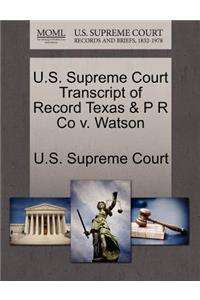 U.S. Supreme Court Transcript of Record Texas & P R Co V. Watson