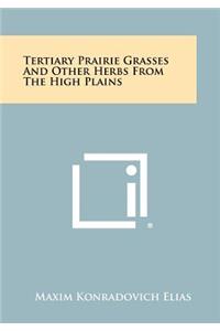 Tertiary Prairie Grasses and Other Herbs from the High Plains