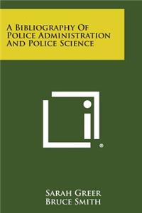 Bibliography of Police Administration and Police Science