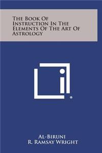 The Book of Instruction in the Elements of the Art of Astrology
