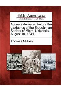 Address Delivered Before the Graduates of the Erodelphian Society of Miami University, August 10, 1841.