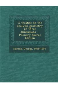 Treatise on the Analytic Geometry of Three Dimensions