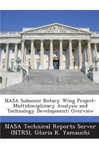 NASA Subsonic Rotary Wing Project-Multidisciplinary Analysis and Technology Development