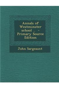 Annals of Westminster School ..