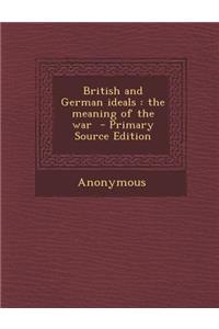 British and German Ideals: The Meaning of the War: The Meaning of the War