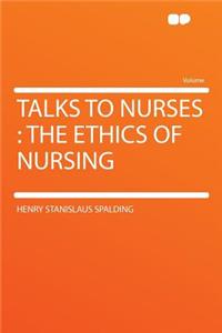 Talks to Nurses: The Ethics of Nursing