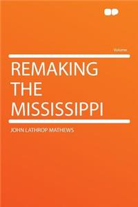 Remaking the Mississippi