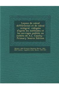 Leçons de calcul différentiel et de calcul intégral, rédigées d'après les méthodes et les ouvrages publiés ou inédits de A.L. Cauchy