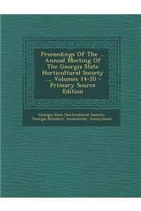 Proceedings of the ... Annual Meeting of the Georgia State Horticultural Society ..., Volumes 14-20