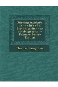 Stirring Incidents in the Life of a British Soldier