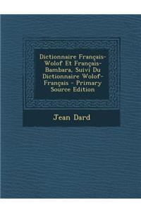 Dictionnaire Francais-Wolof Et Francais-Bambara, Suivi Du Dictionnaire Wolof-Francais - Primary Source Edition