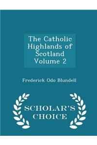 Catholic Highlands of Scotland Volume 2 - Scholar's Choice Edition