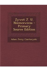 Zywot J. U. Niemcewicza - Primary Source Edition