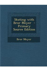 Skating with Bror Meyer - Primary Source Edition