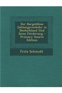 Der Bargeldlose Zahlungsverkehr in Deutschland Und Seine Forderung - Primary Source Edition