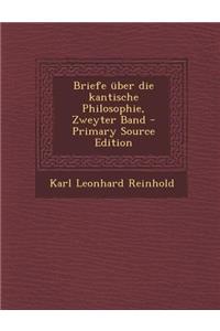 Briefe Uber Die Kantische Philosophie, Zweyter Band - Primary Source Edition